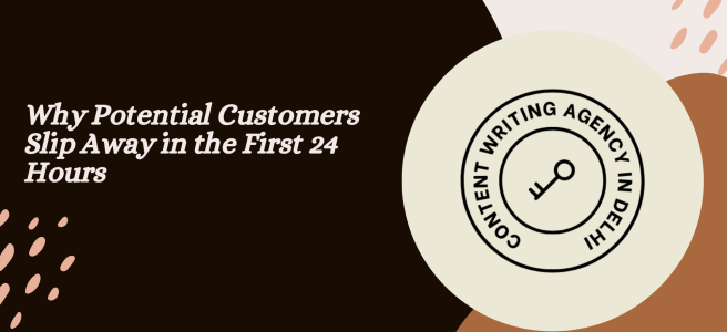 Why Potential Customers Slip Away in the First 24 Hours