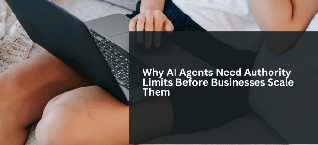 Why AI Agents Need Authority Limits Before Businesses Scale Them