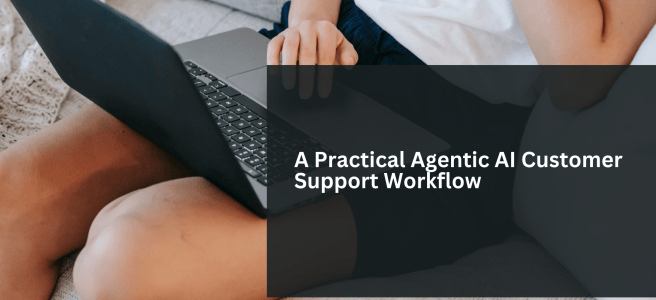 A Practical Agentic AI Customer Support Workflow